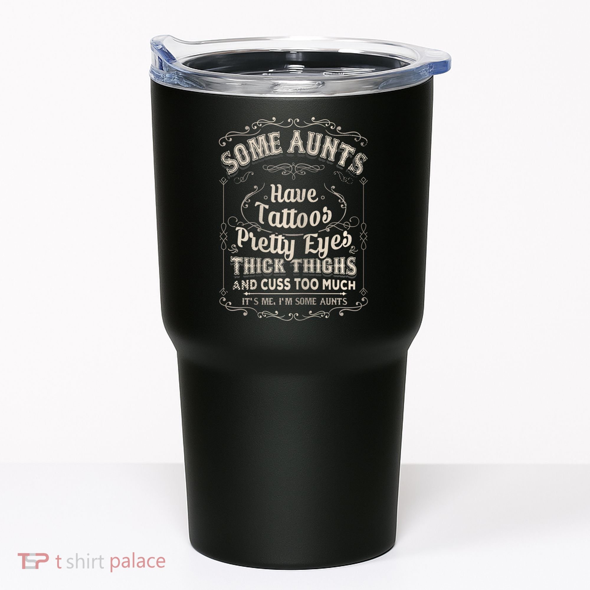 Some Aunts Have Tattoos Pretty Eyes Thick Thigh Tumbler