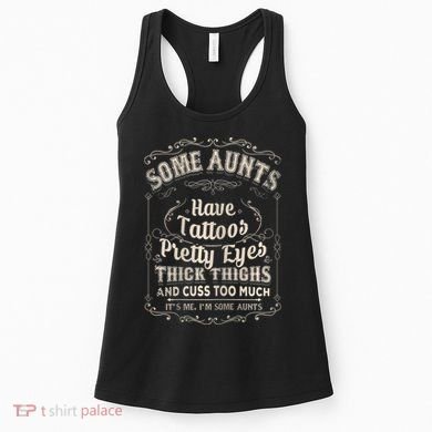 Some Aunts Have Tattoos Pretty Eyes Thick Thigh Women's Tank Top