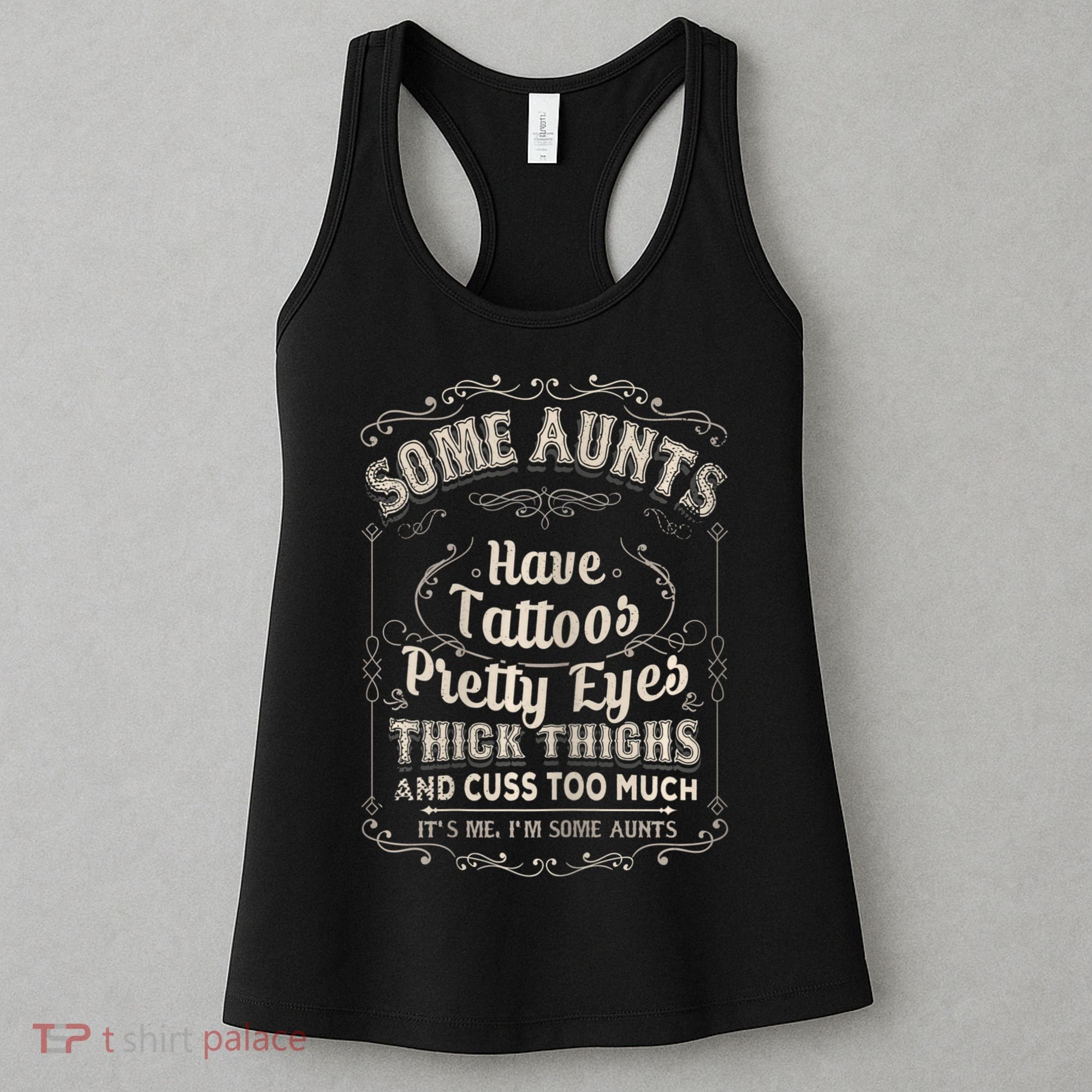 Some Aunts Have Tattoos Pretty Eyes Thick Thigh Women's Tank Top
