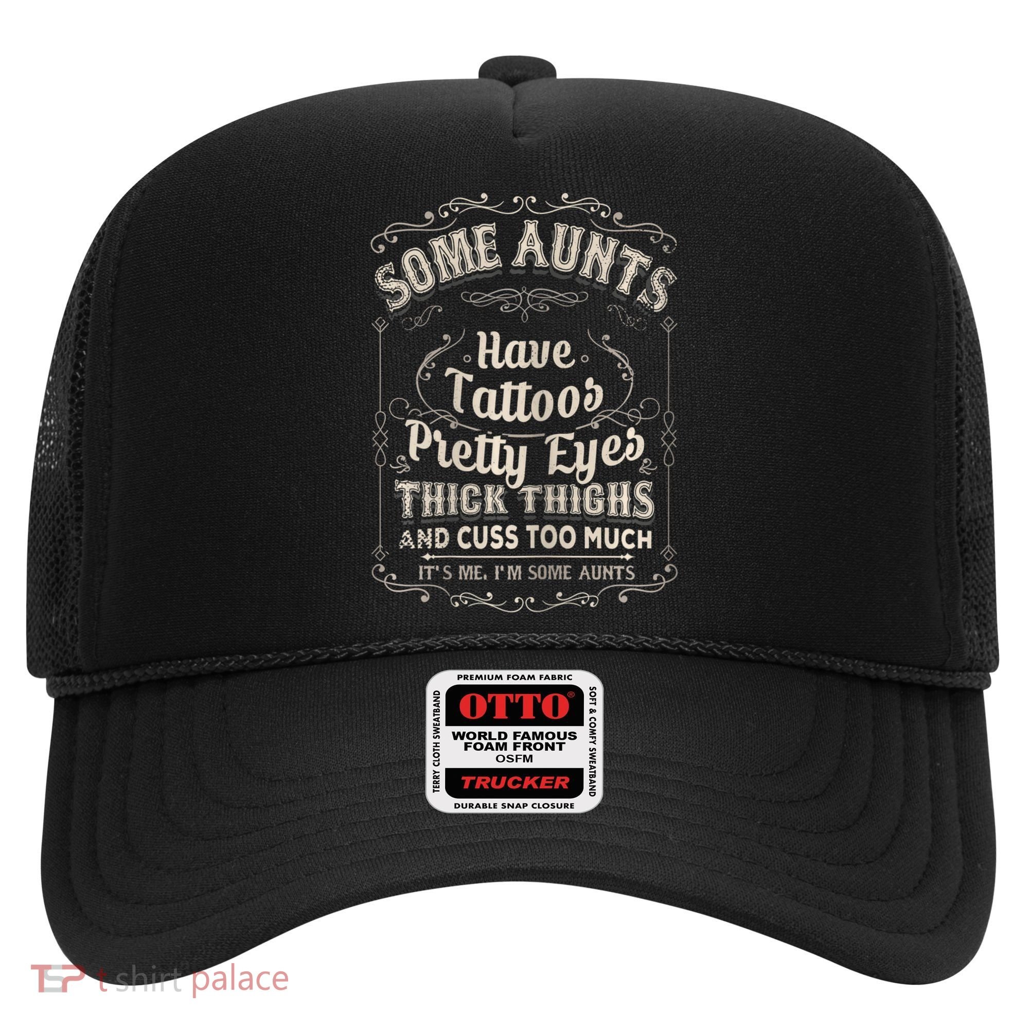 Some Aunts Have Tattoos Pretty Eyes Thick Thigh Hat