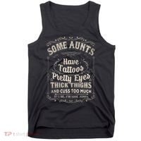 Some Aunts Have Tattoos Pretty Eyes Thick Thigh Tank Top thumb 0