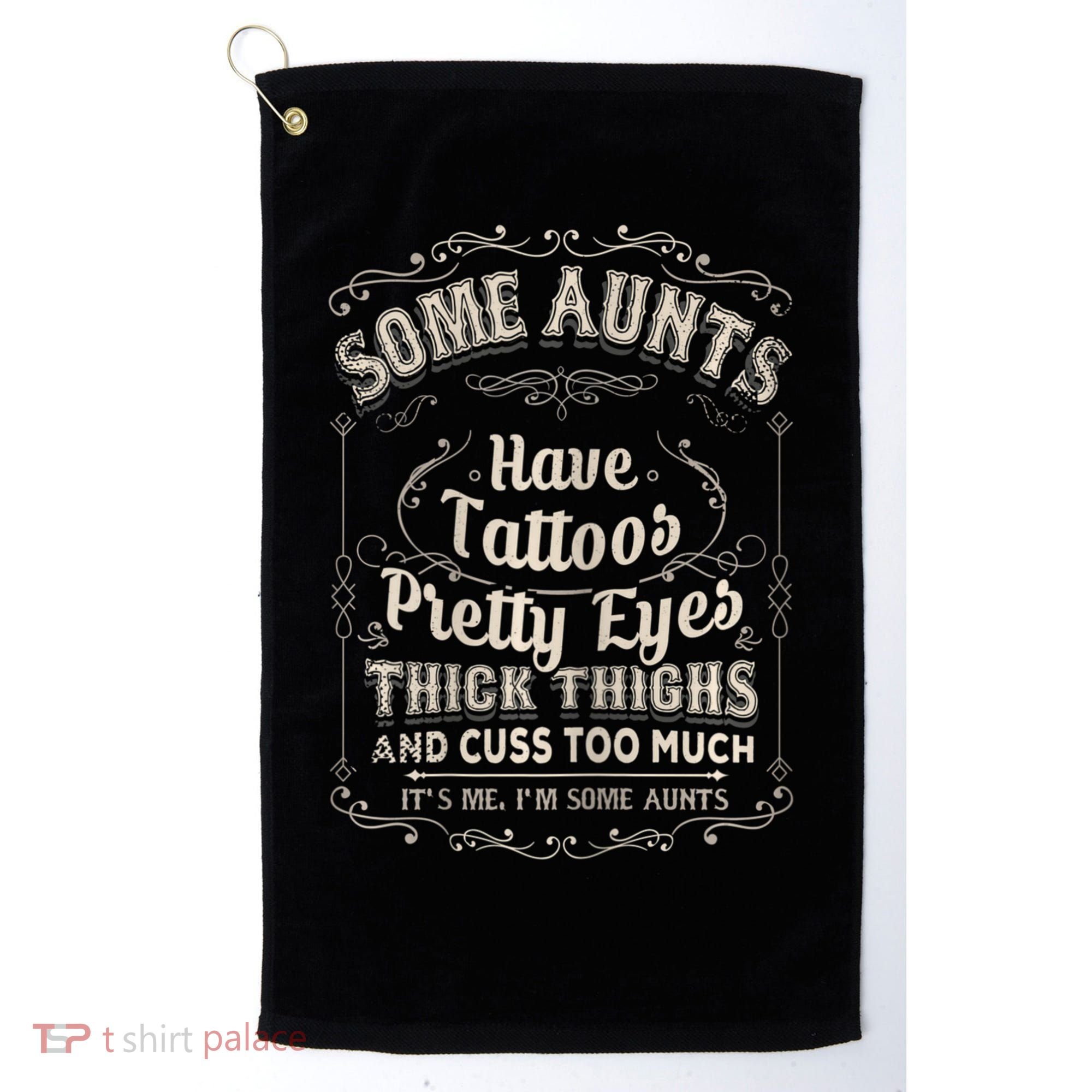 Some Aunts Have Tattoos Pretty Eyes Thick Thigh Golf Towel