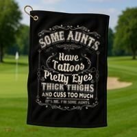 Some Aunts Have Tattoos Pretty Eyes Thick Thigh Golf Towel thumb 1