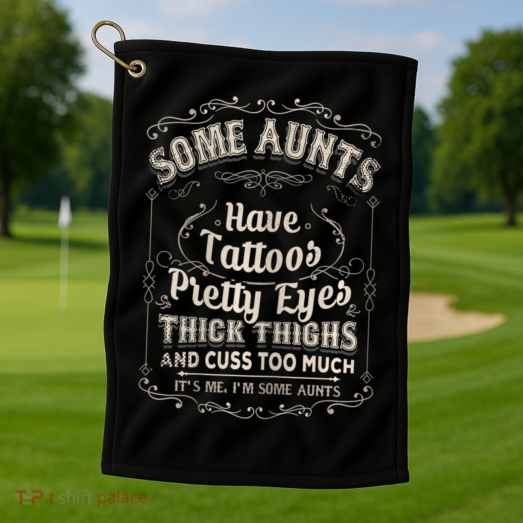 Some Aunts Have Tattoos Pretty Eyes Thick Thigh Golf Towel