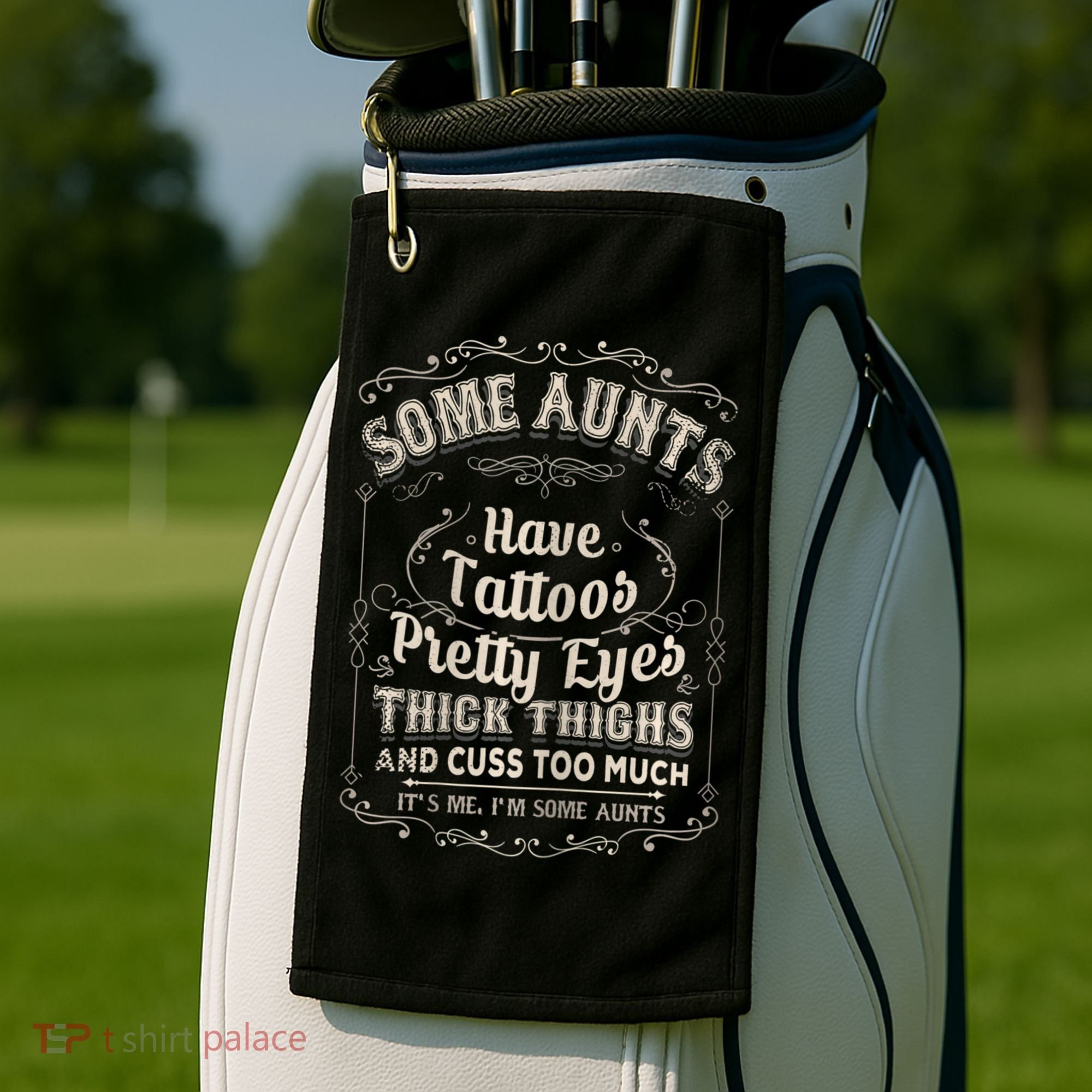 Some Aunts Have Tattoos Pretty Eyes Thick Thigh Golf Towel