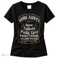 Some Aunts Have Tattoos Pretty Eyes Thick Thigh Women's T-Shirt thumb 0