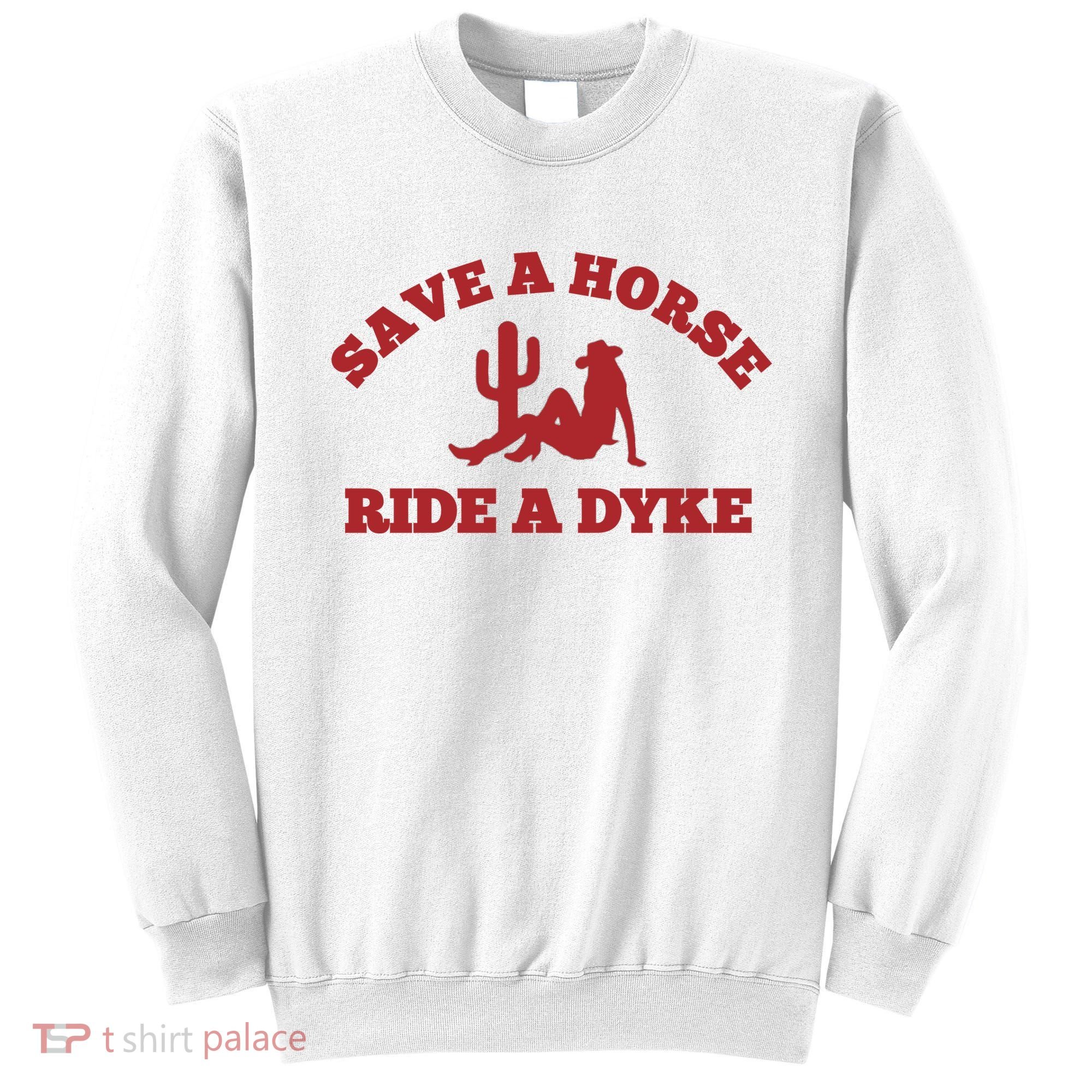 Save A Horse Ride A Dyke Sweatshirt