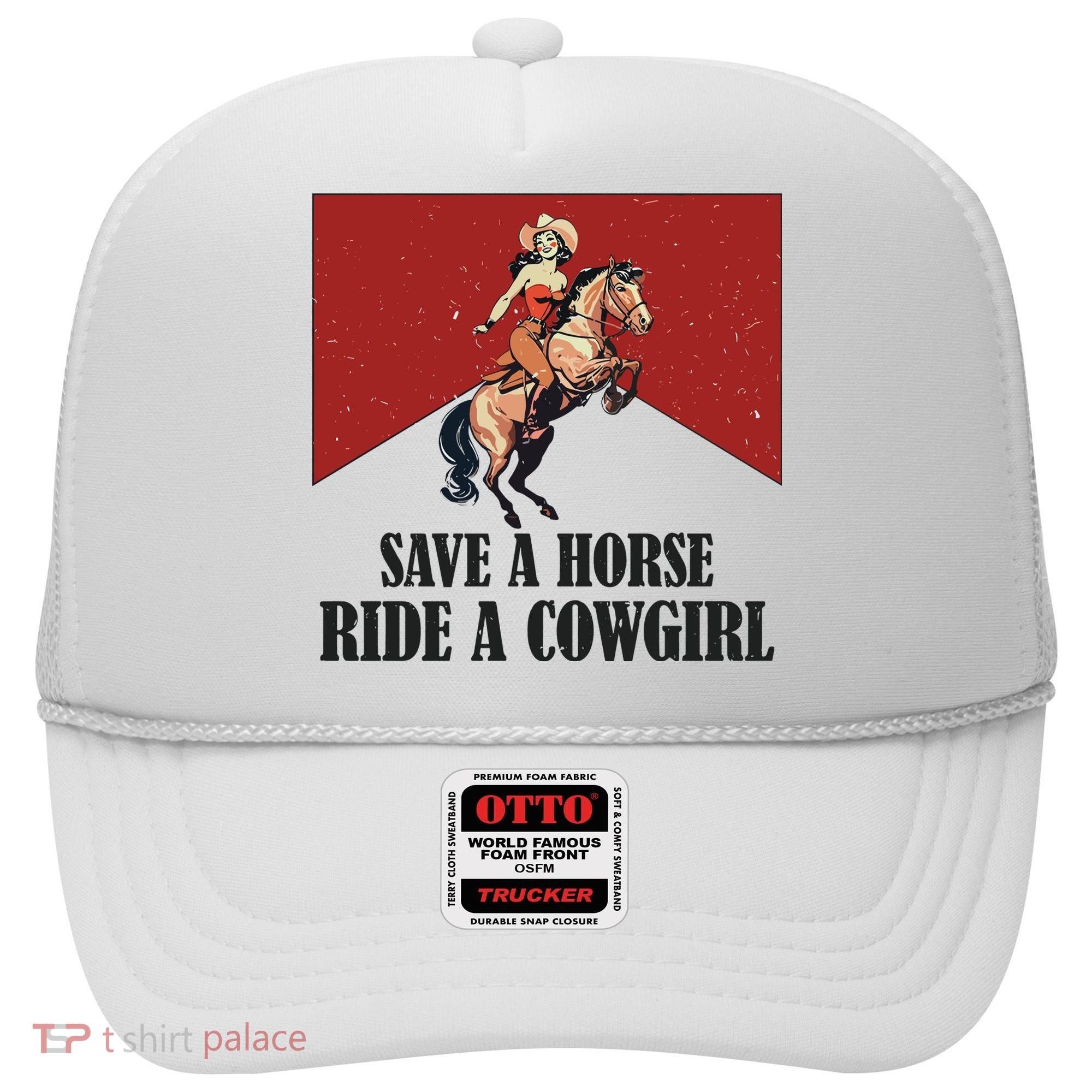 Save A Horse Ride A Cowgirl Hat