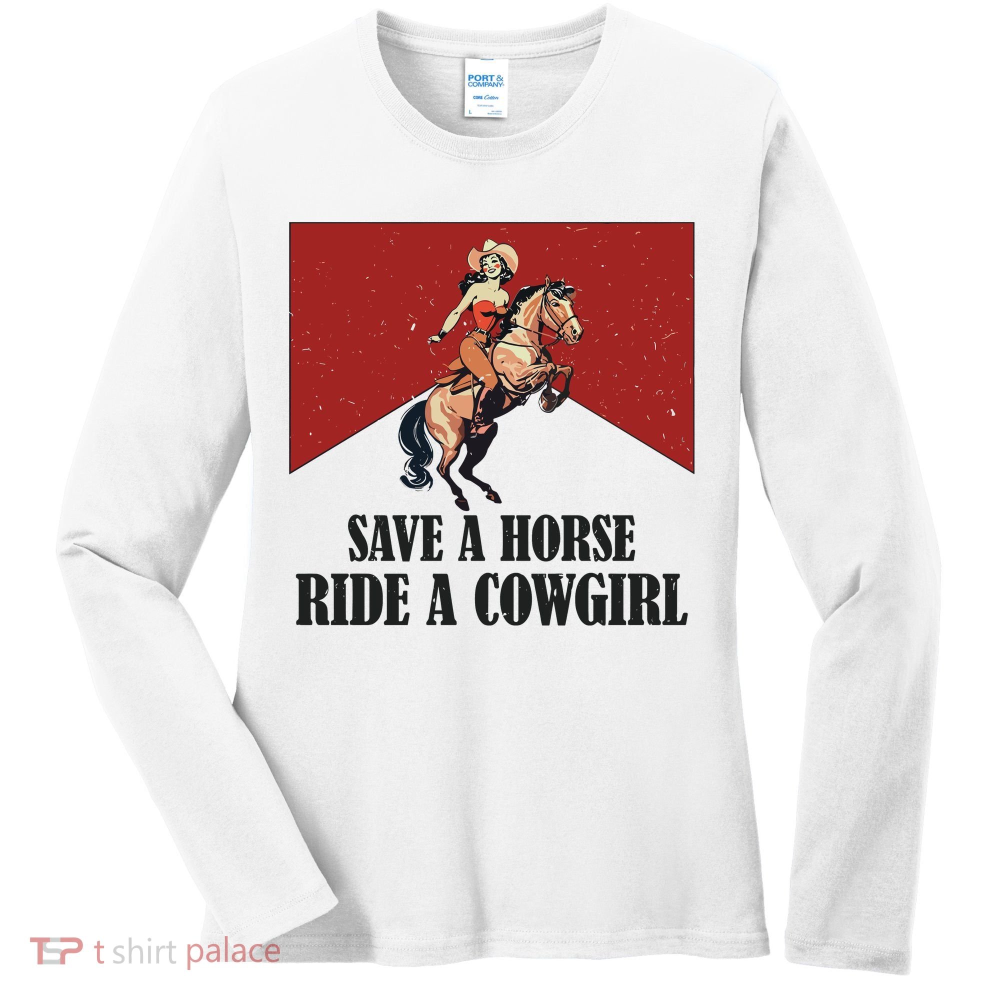 Save A Horse Ride A Cowgirl Women's Long Sleeve Shirt