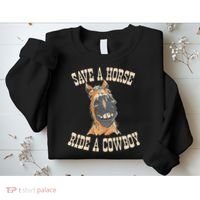 Save A Horse Ride A Cowboy Funny Rodeo Horseback Riding Sweatshirt thumb 2