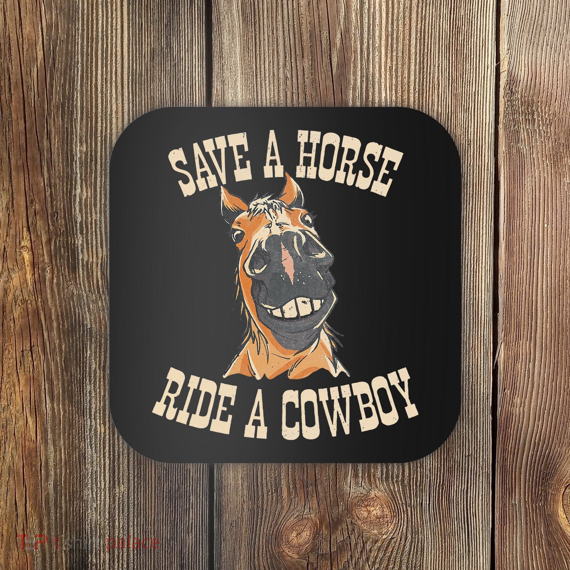 Save A Horse Ride A Cowboy Funny Rodeo Horseback Riding Coaster