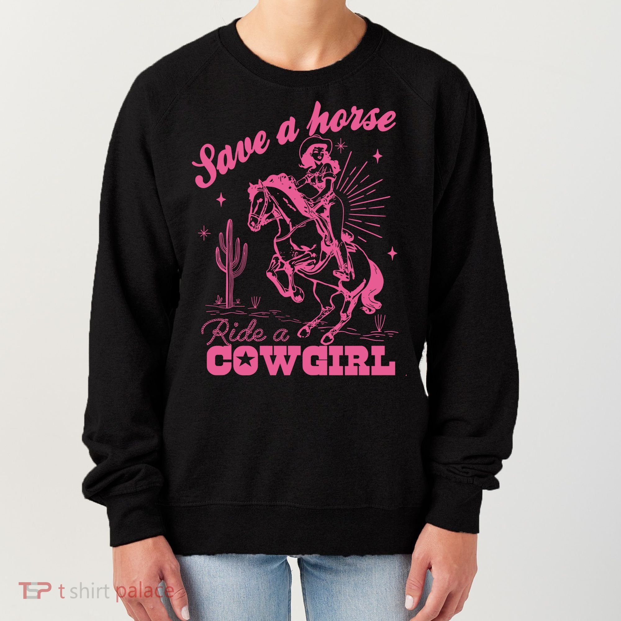 Save A Horse Ride A Cowgirl Women's Sweatshirt