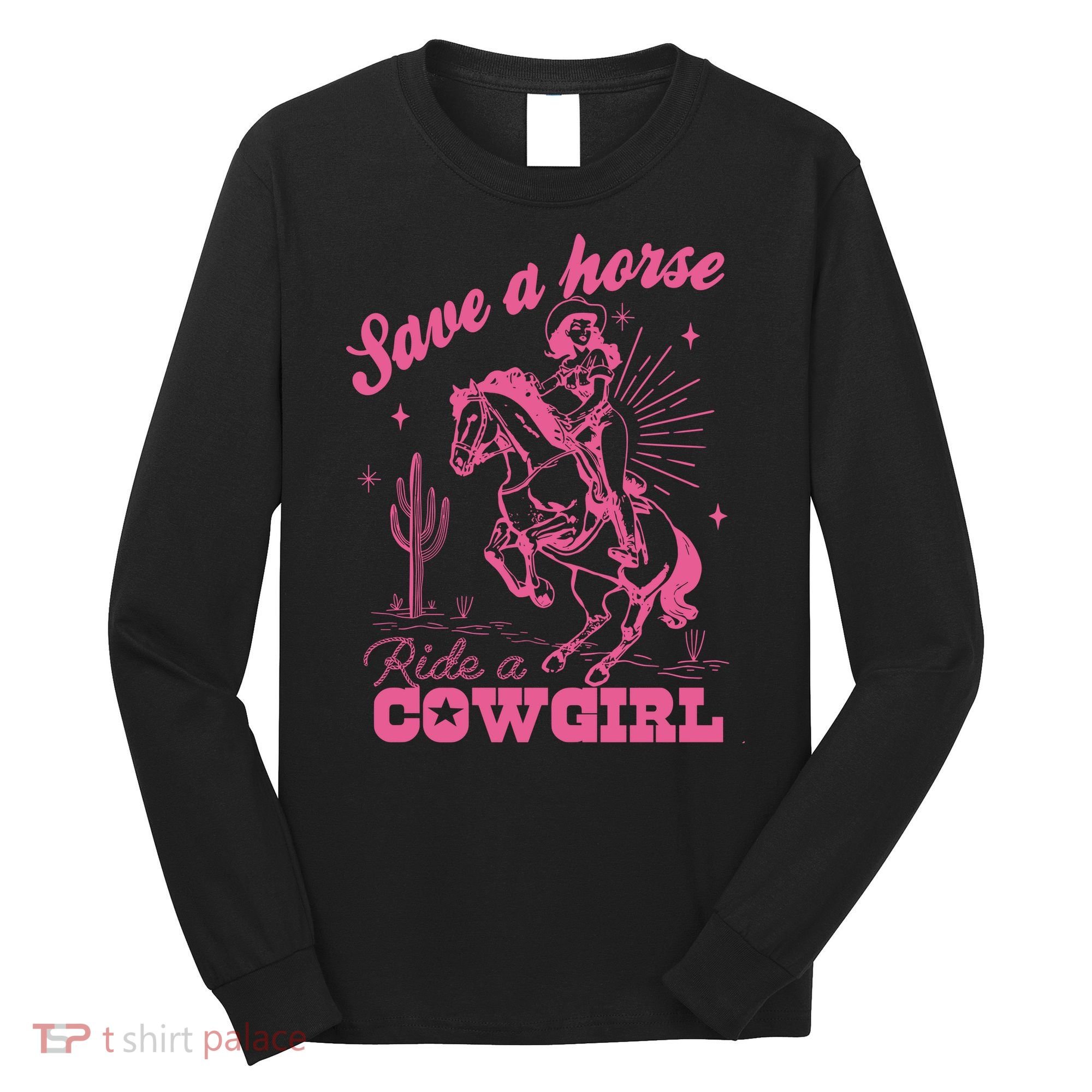 Save A Horse Ride A Cowgirl Long Sleeve Shirt