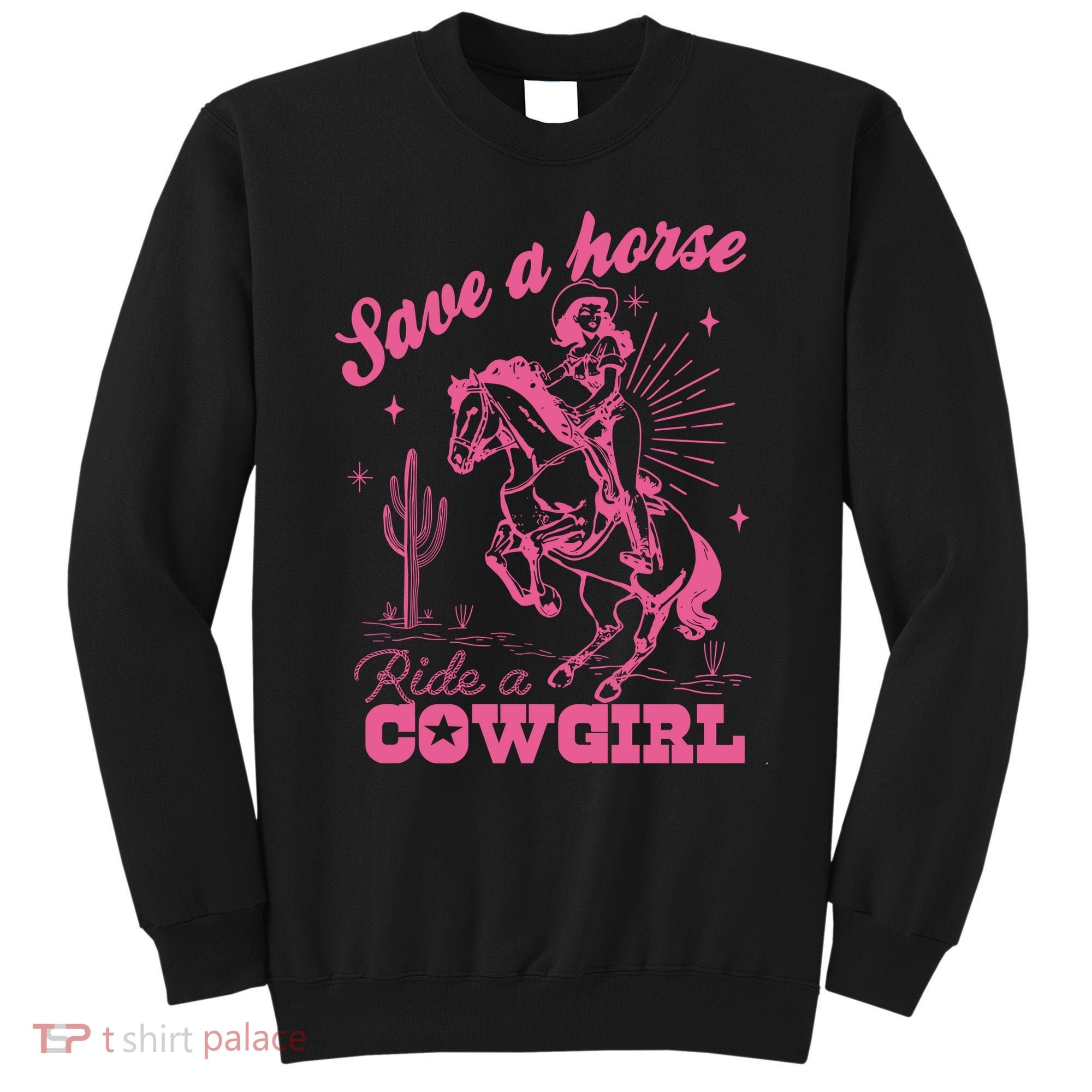 Save A Horse Ride A Cowgirl Sweatshirt