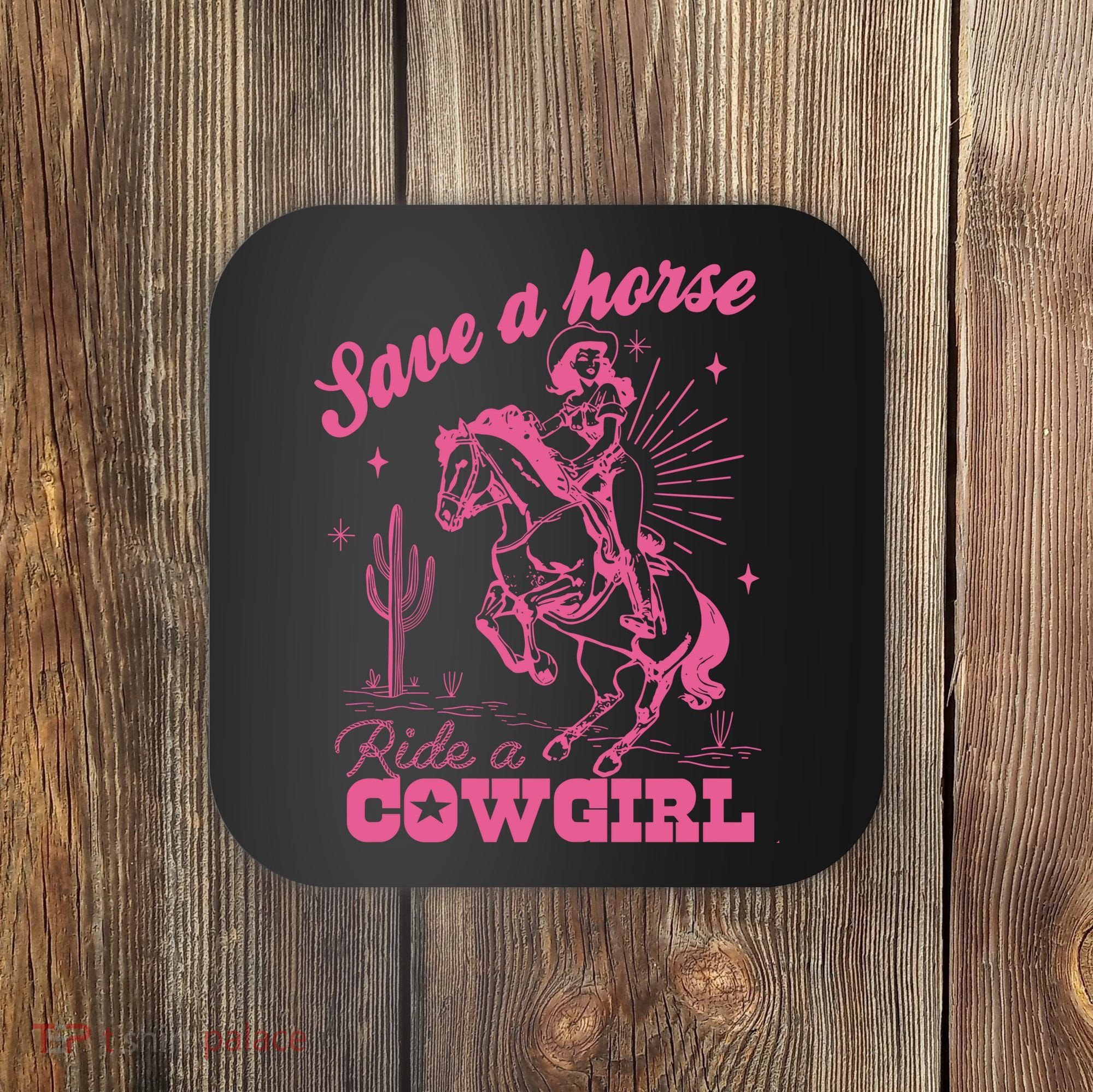 Save A Horse Ride A Cowgirl Coaster