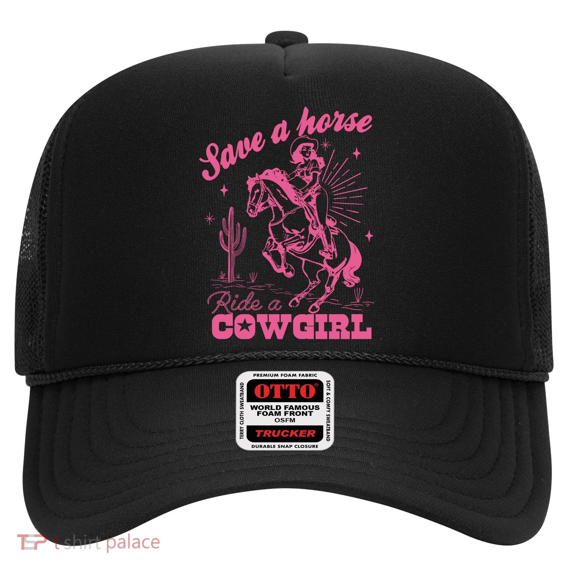 Save A Horse Ride A Cowgirl Hat