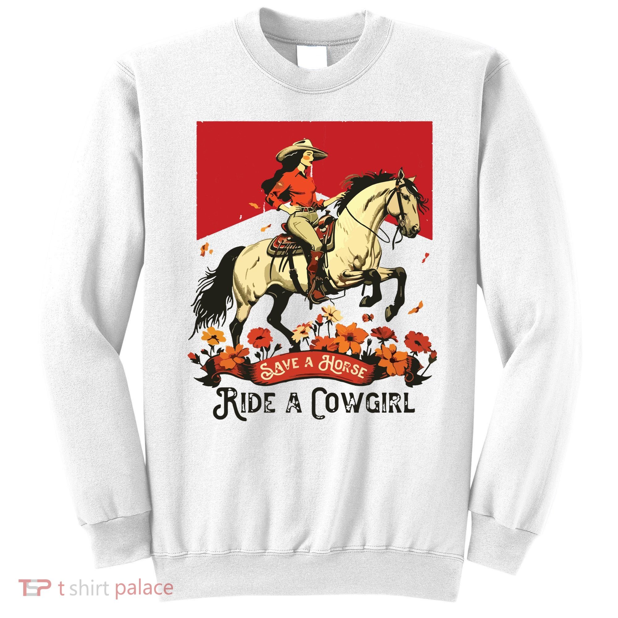 Save A Horse Ride A Cowgirl Western Rodeo Sweatshirt