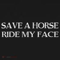 Save A Horse Ride My Face Funny Adult Humor T-Shirt thumb 7