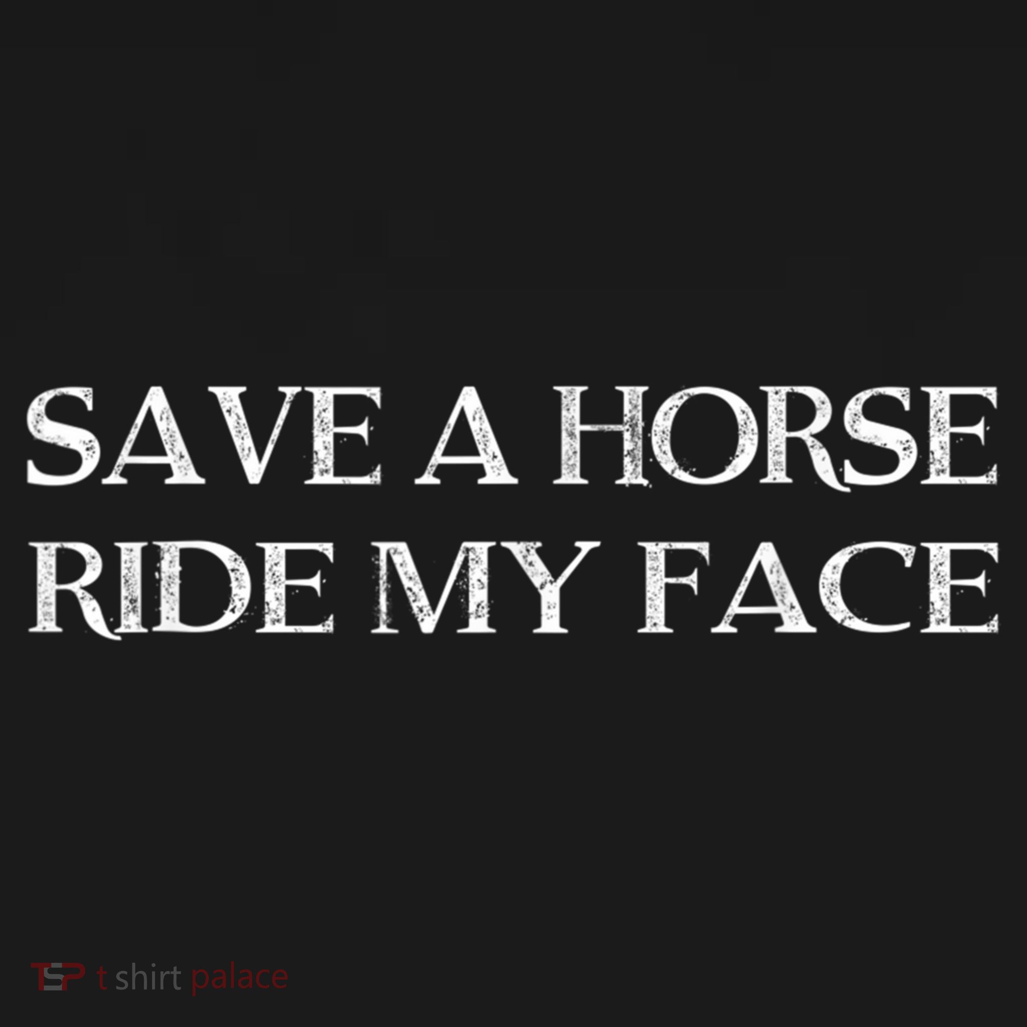 Save A Horse Ride My Face Funny Adult Humor T-Shirt
