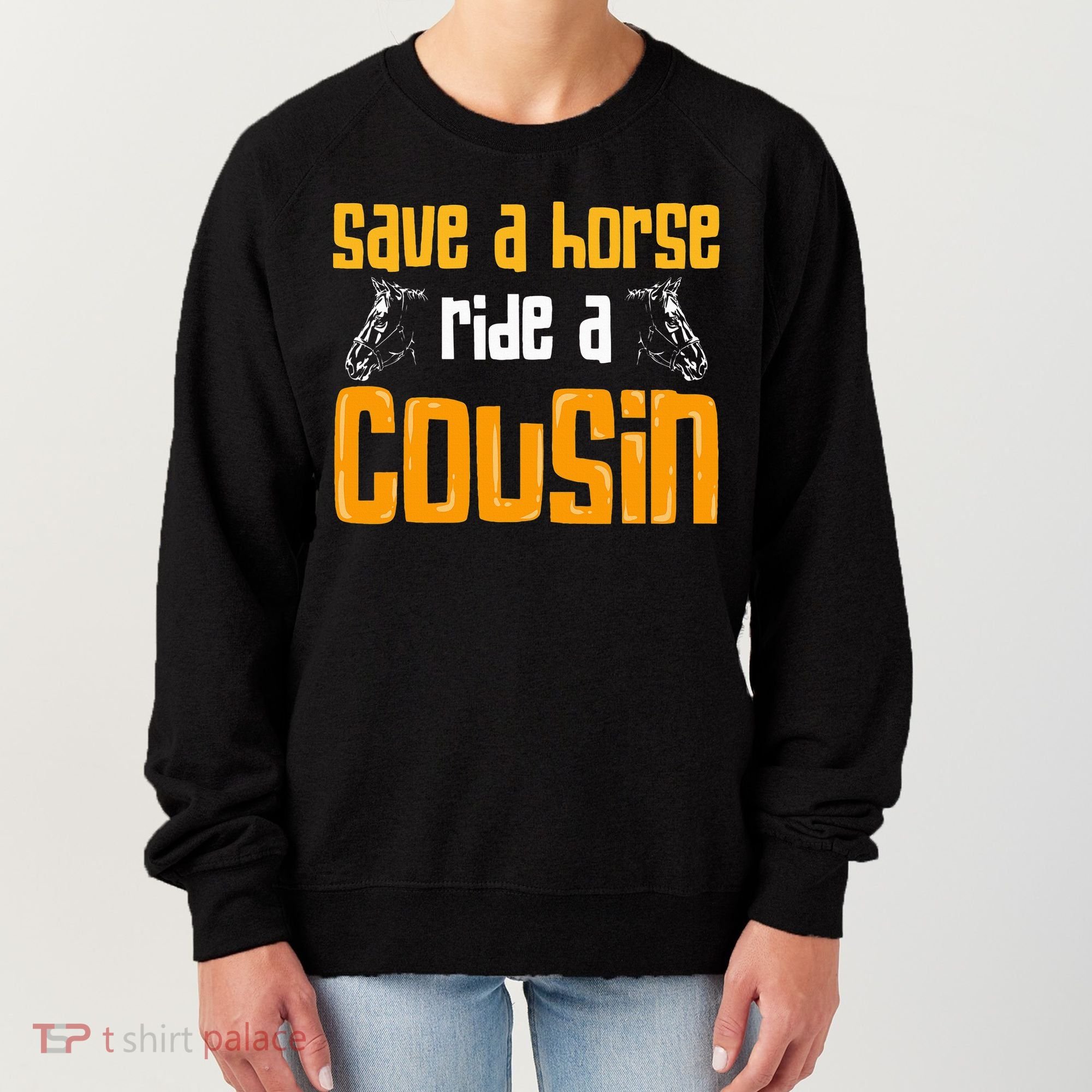Save A Horse Ride A Cousin Relatives Cousin Women's Sweatshirt