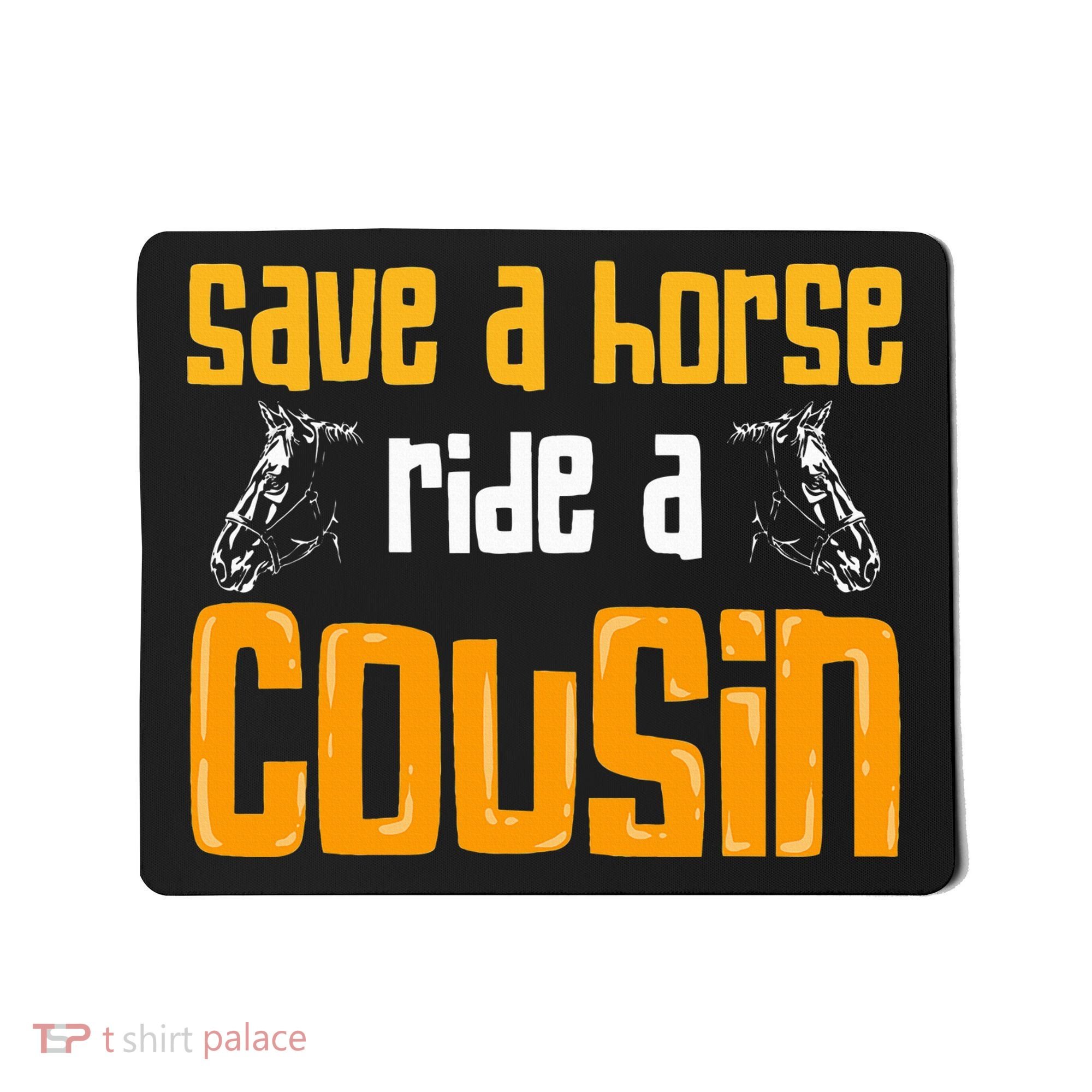 Save A Horse Ride A Cousin Relatives Cousin Mousepad
