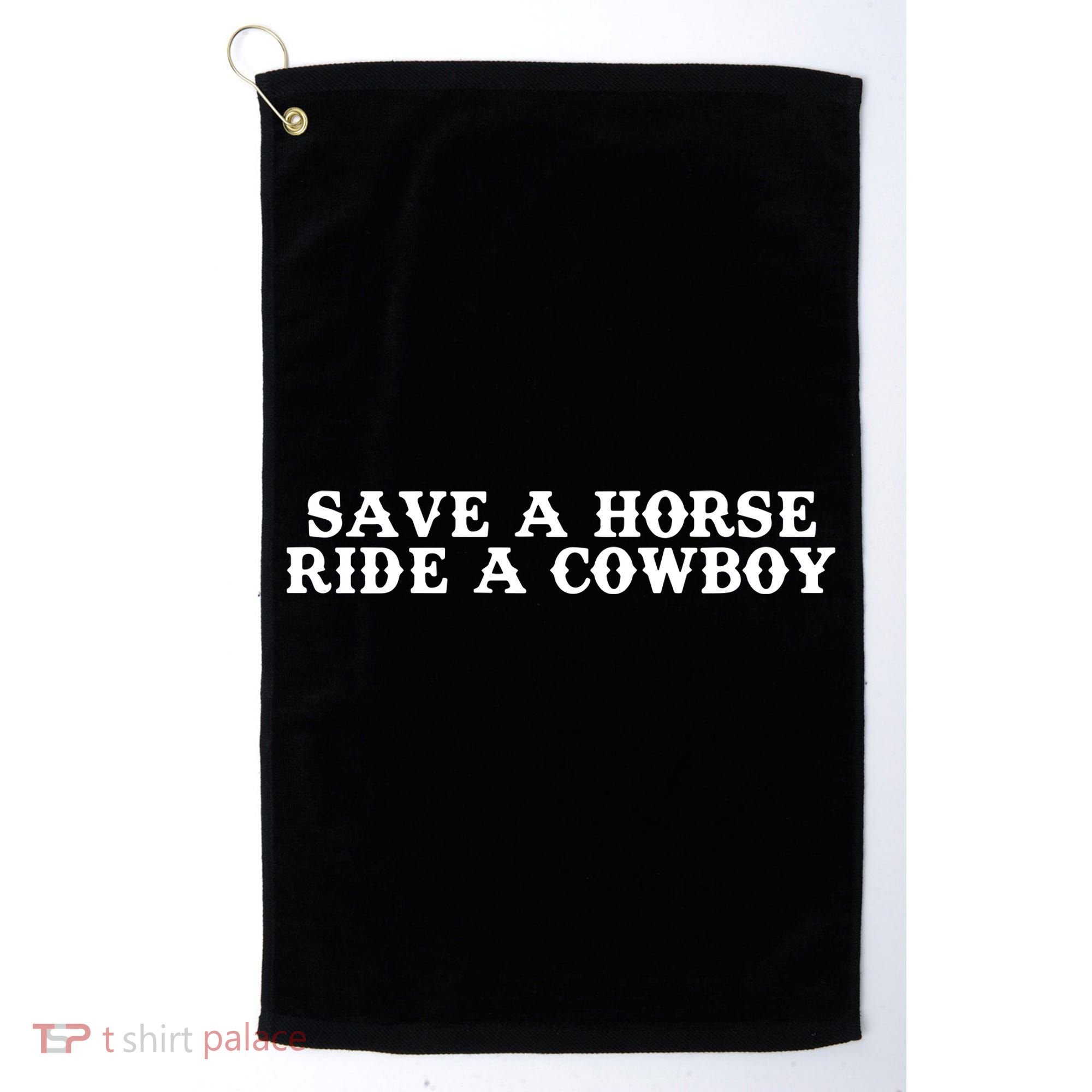 Save A Horse Ride A Cowboy Golf Towel