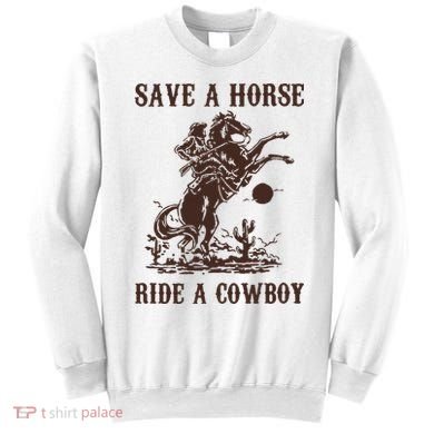 Save A Horse Ride A Cowboy Sweatshirt