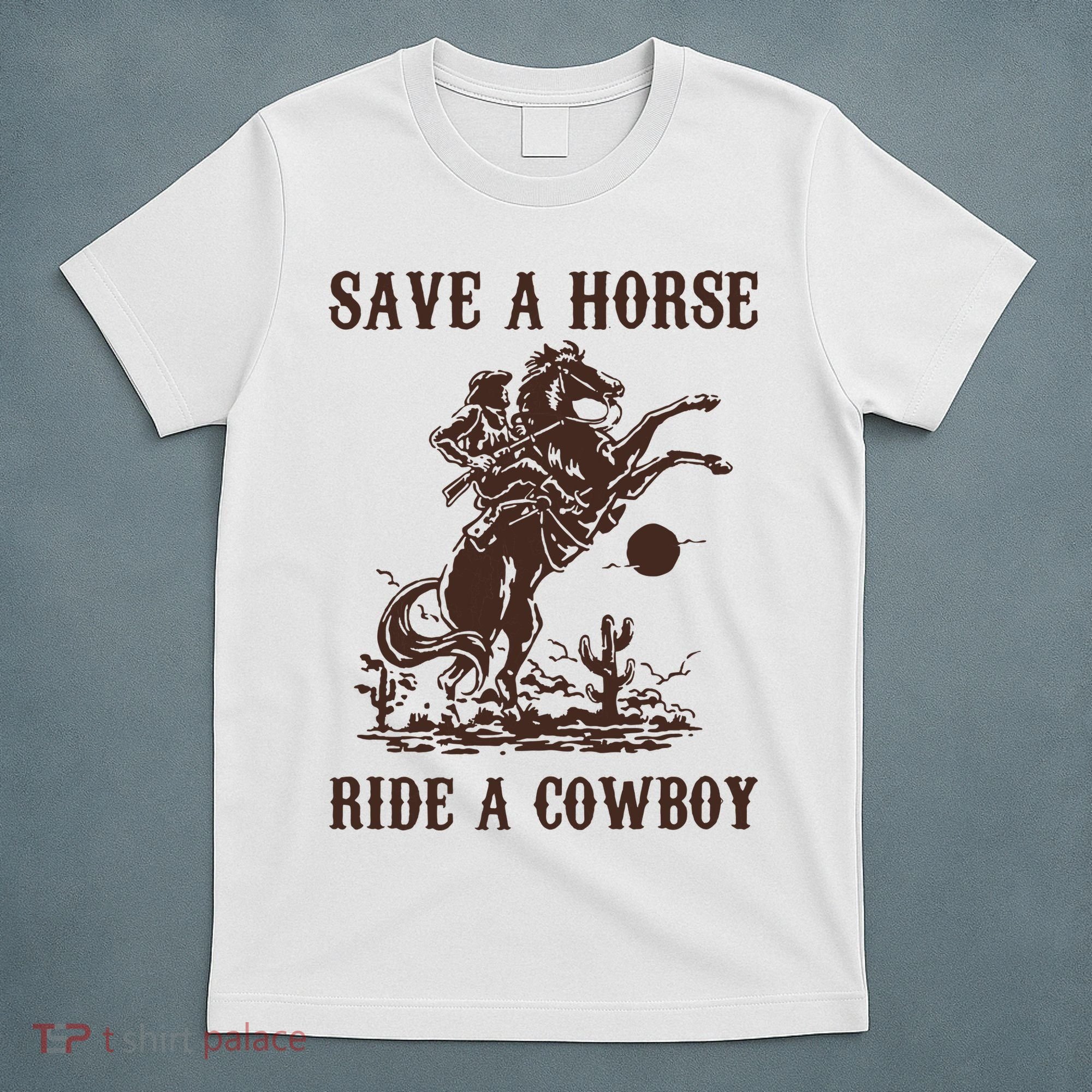 Save A Horse Ride A Cowboy T-Shirt