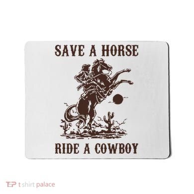Save A Horse Ride A Cowboy Mousepad