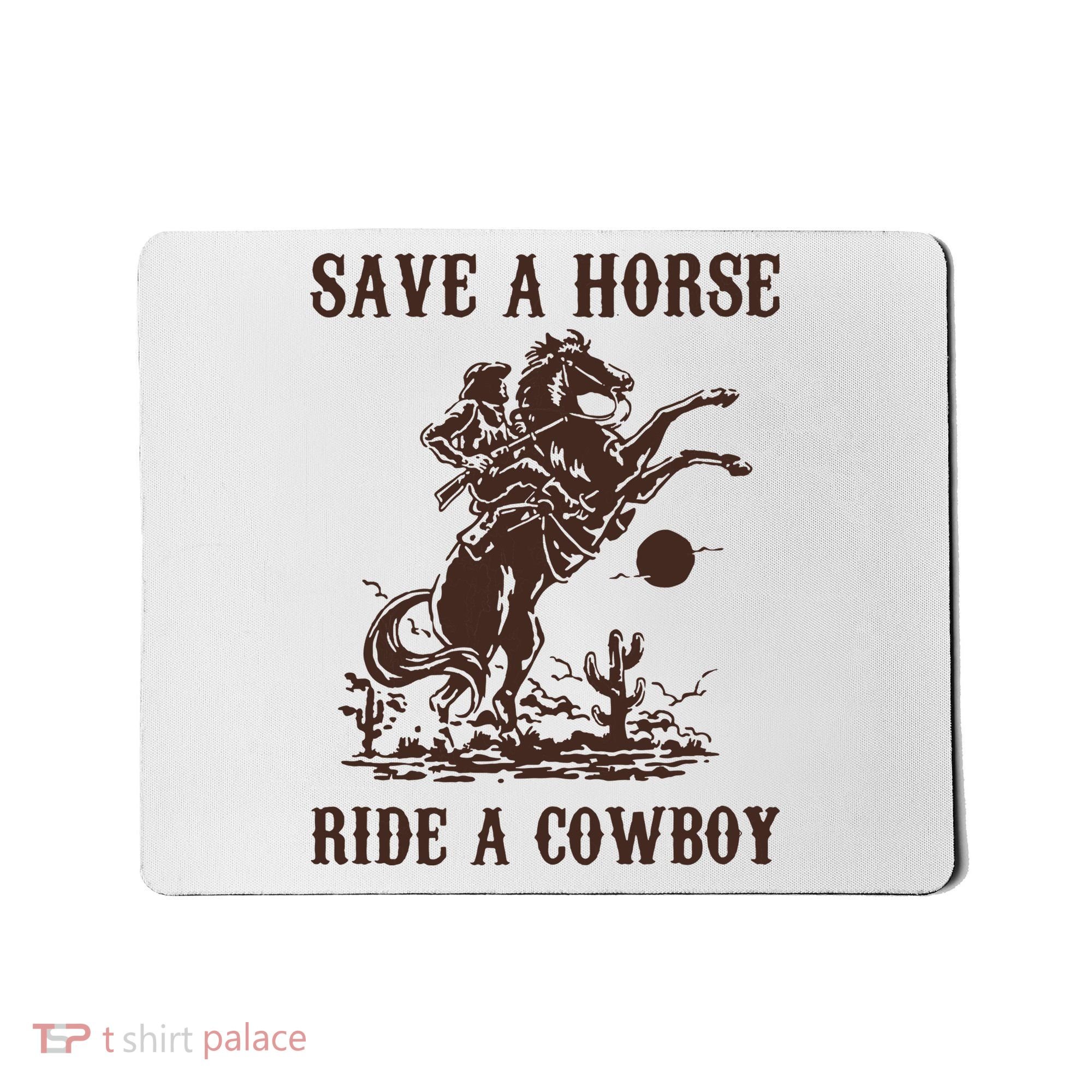 Save A Horse Ride A Cowboy Mousepad