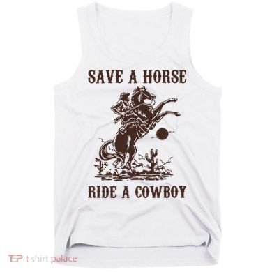 Save A Horse Ride A Cowboy Tank Top