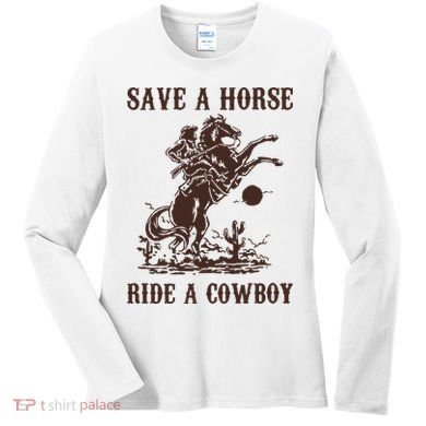 Save A Horse Ride A Cowboy Women's Long Sleeve Shirt
