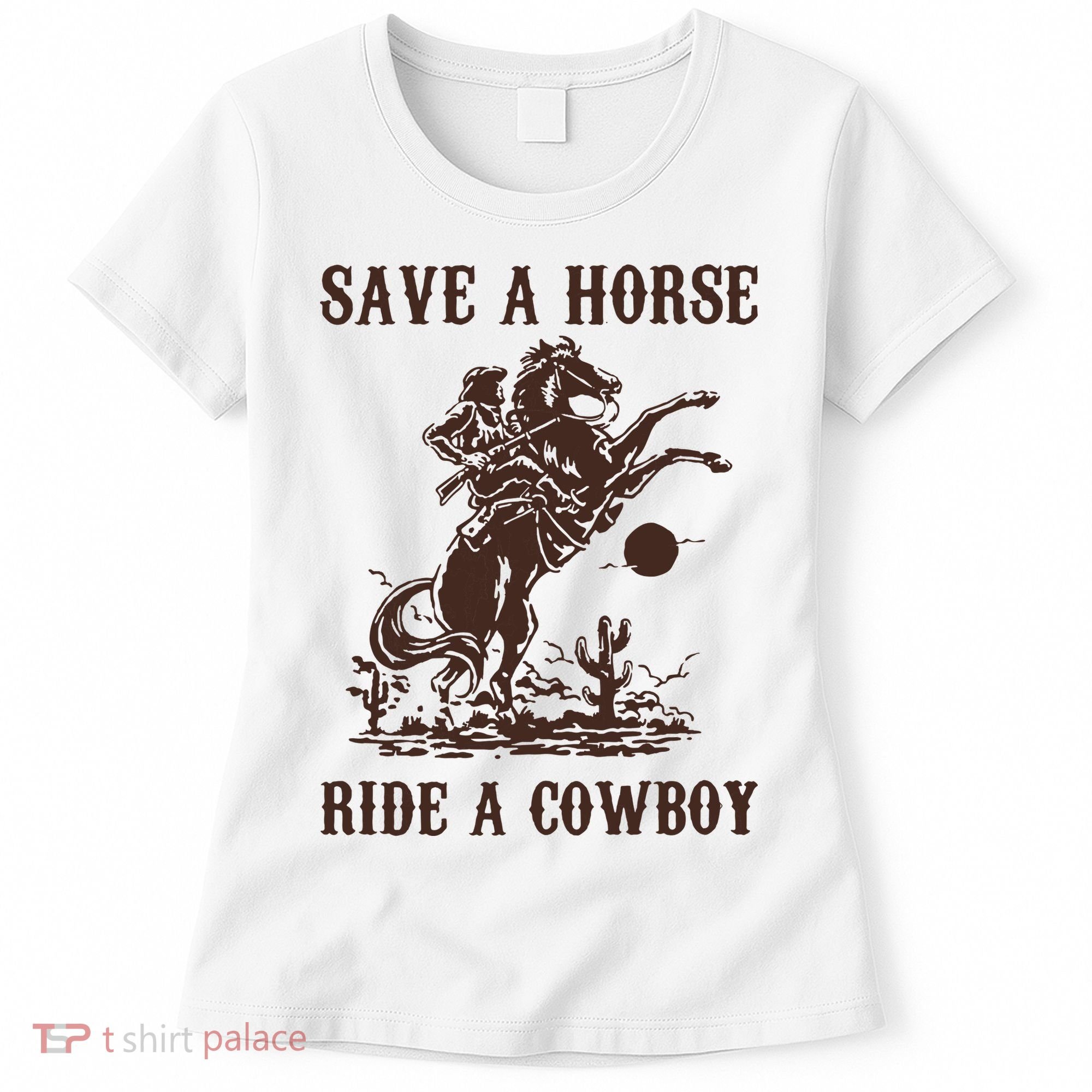 Save A Horse Ride A Cowboy Women's T-Shirt
