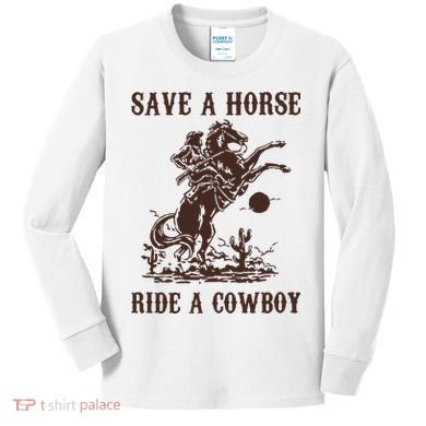 Save A Horse Ride A Cowboy Kids Long Sleeve Shirt