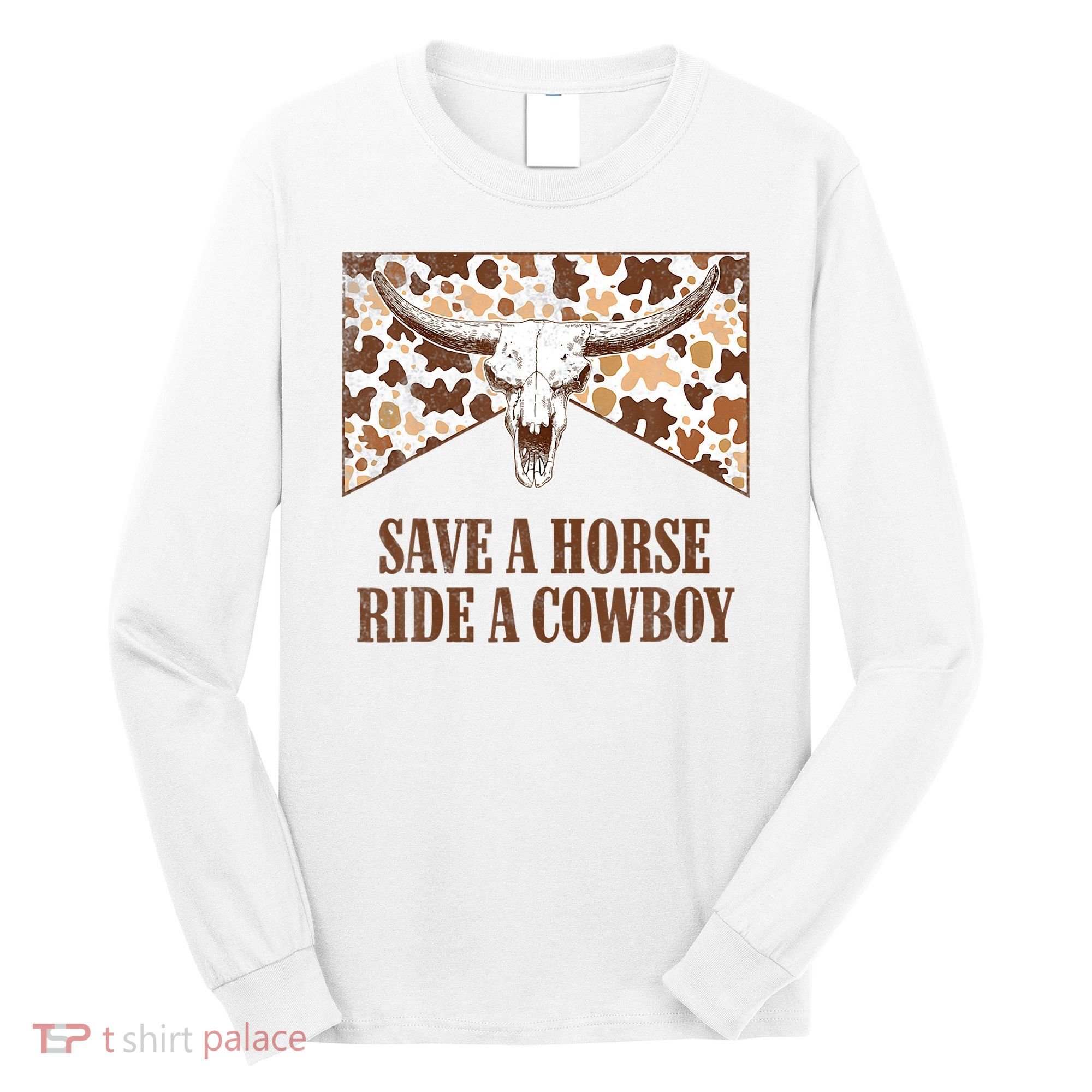 Save A Horse Ride A Cow Bull Skull Long Sleeve Shirt