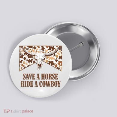 Save A Horse Ride A Cow Bull Skull Button