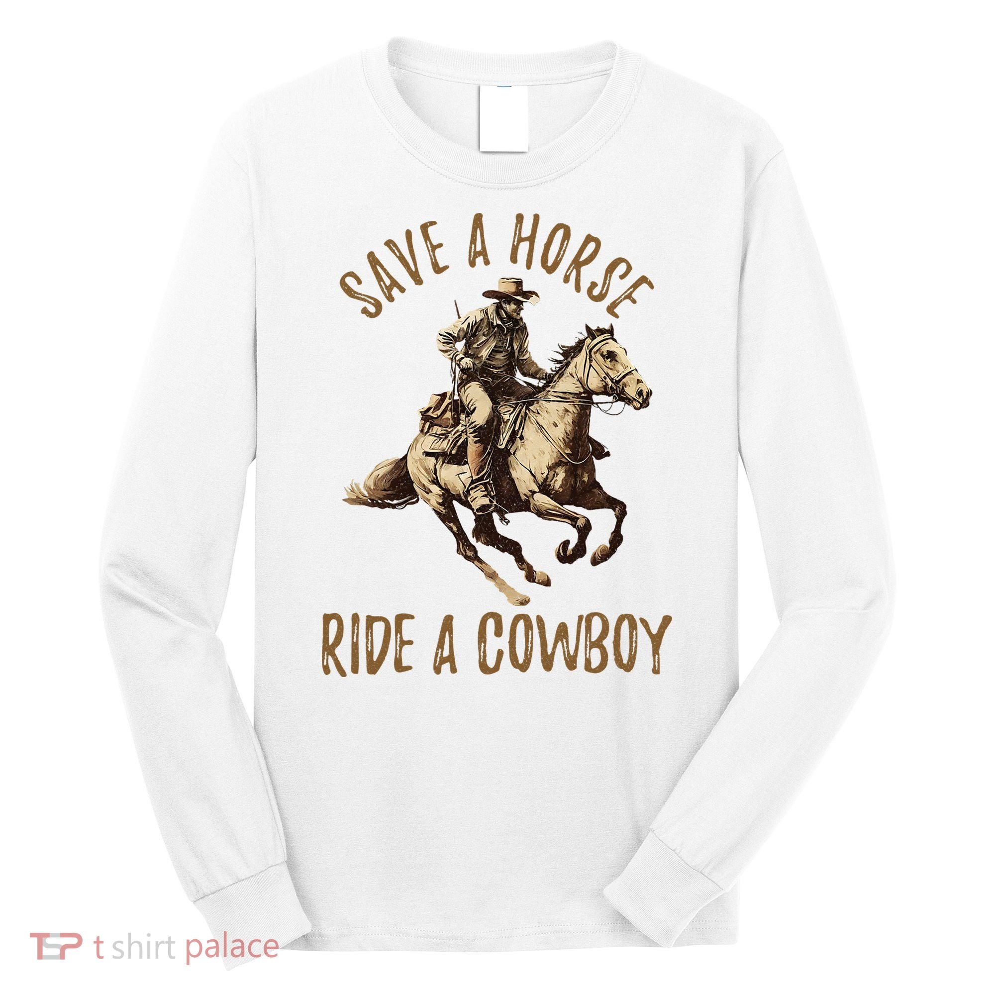 Save A Horse Ride A Cow Horseback Riding Long Sleeve Shirt