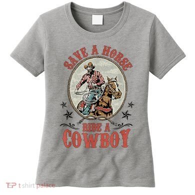 Save A Horse Ride A Cowboy Women's T-Shirt
