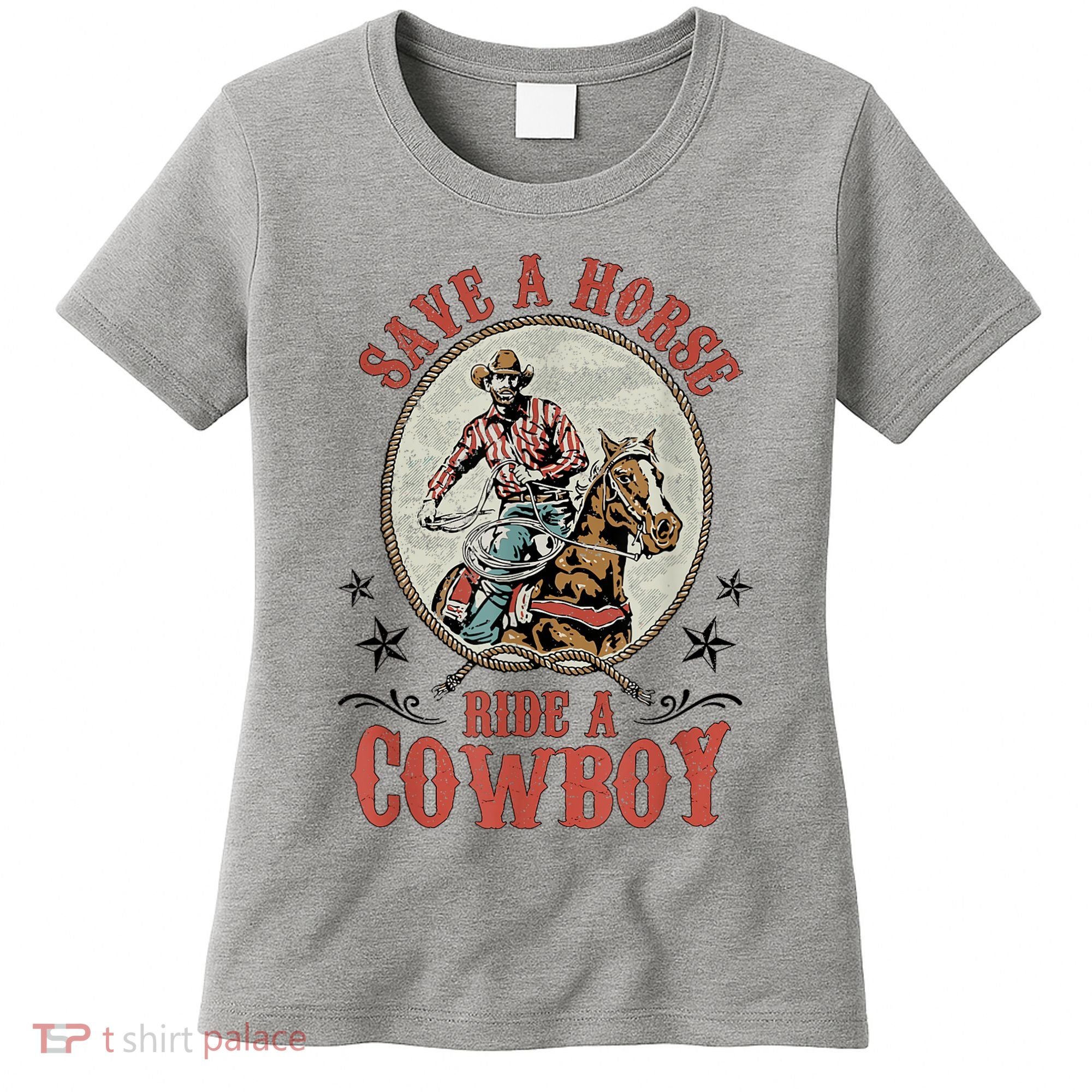 Save A Horse Ride A Cowboy Women's T-Shirt