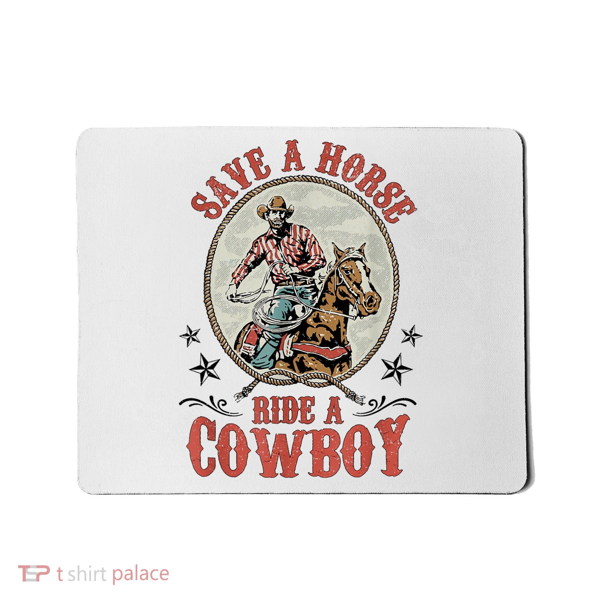 Save A Horse Ride A Cowboy Mousepad