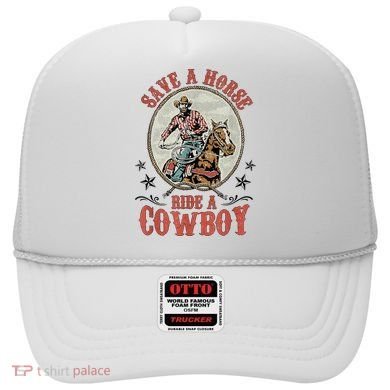 Save A Horse Ride A Cowboy Hat
