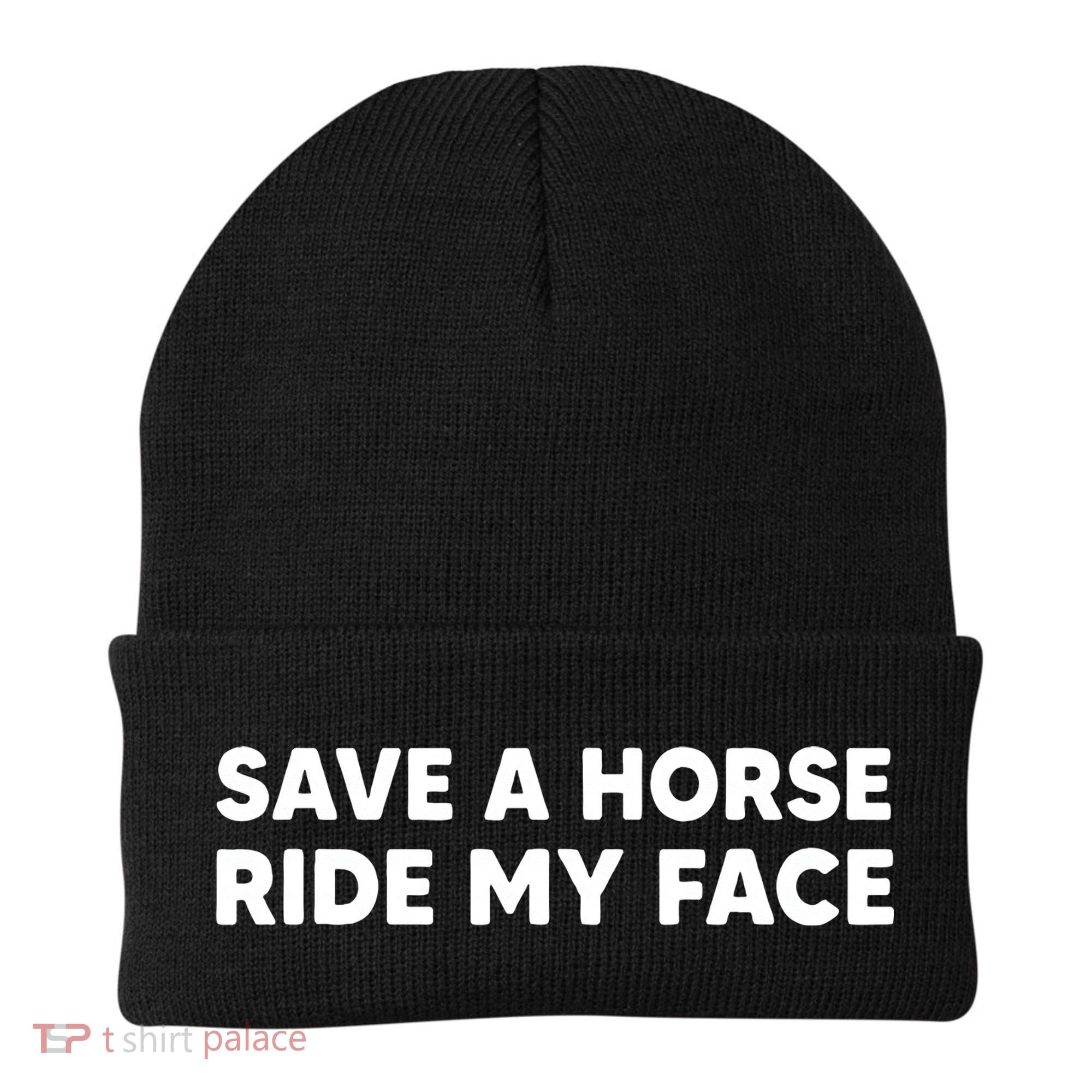 Save A Horse Ride My Face Funny Horse Riders & Lovers Gift Beanie