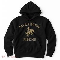 Save A Horse Ride Me Funny Cowboy Western Inappropriate Hoodie thumb 0