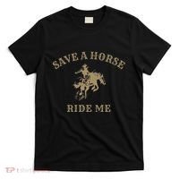 Save A Horse Ride Me Funny Cowboy Western Inappropriate T-Shirt thumb 0