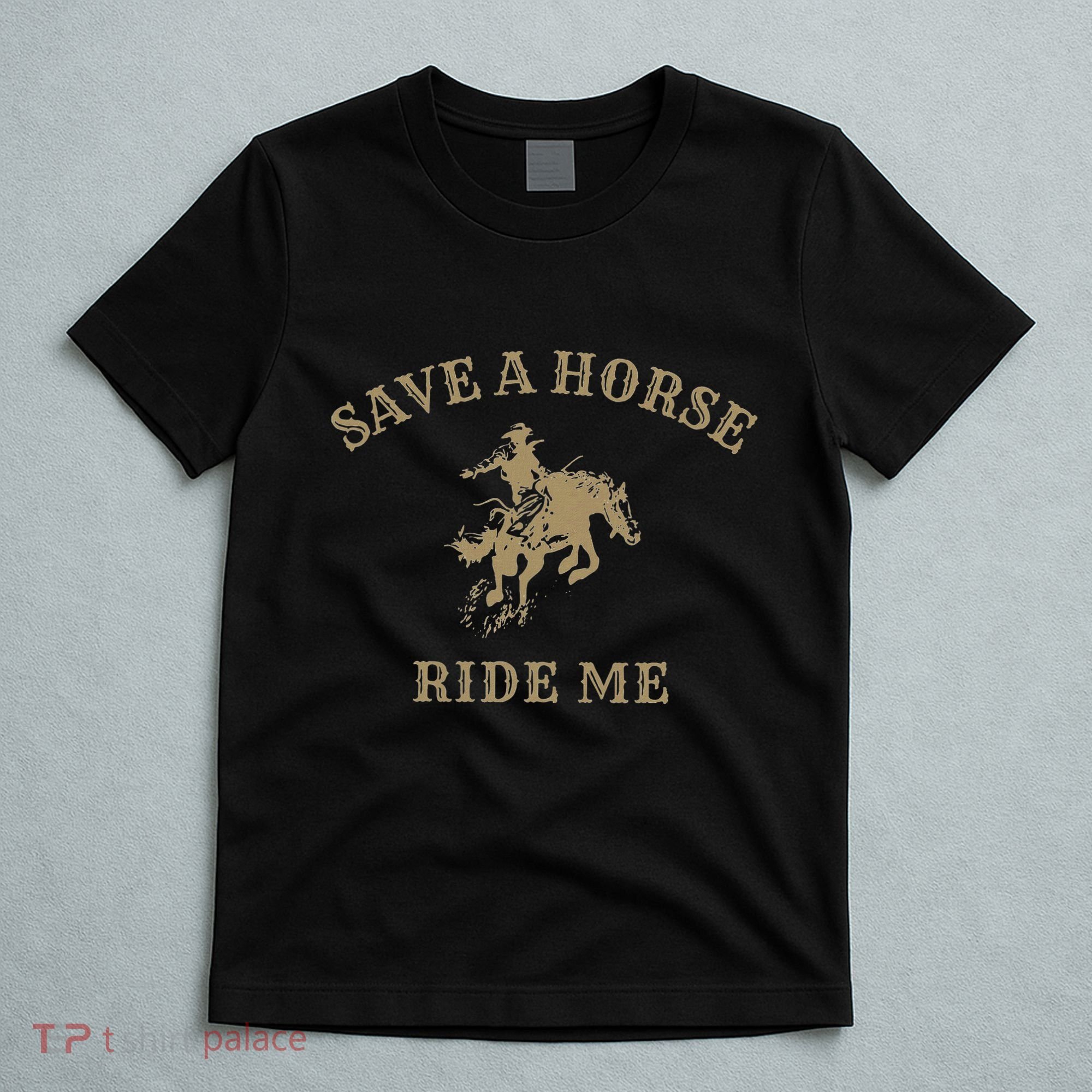 Save A Horse Ride Me Funny Cowboy Western Inappropriate T-Shirt