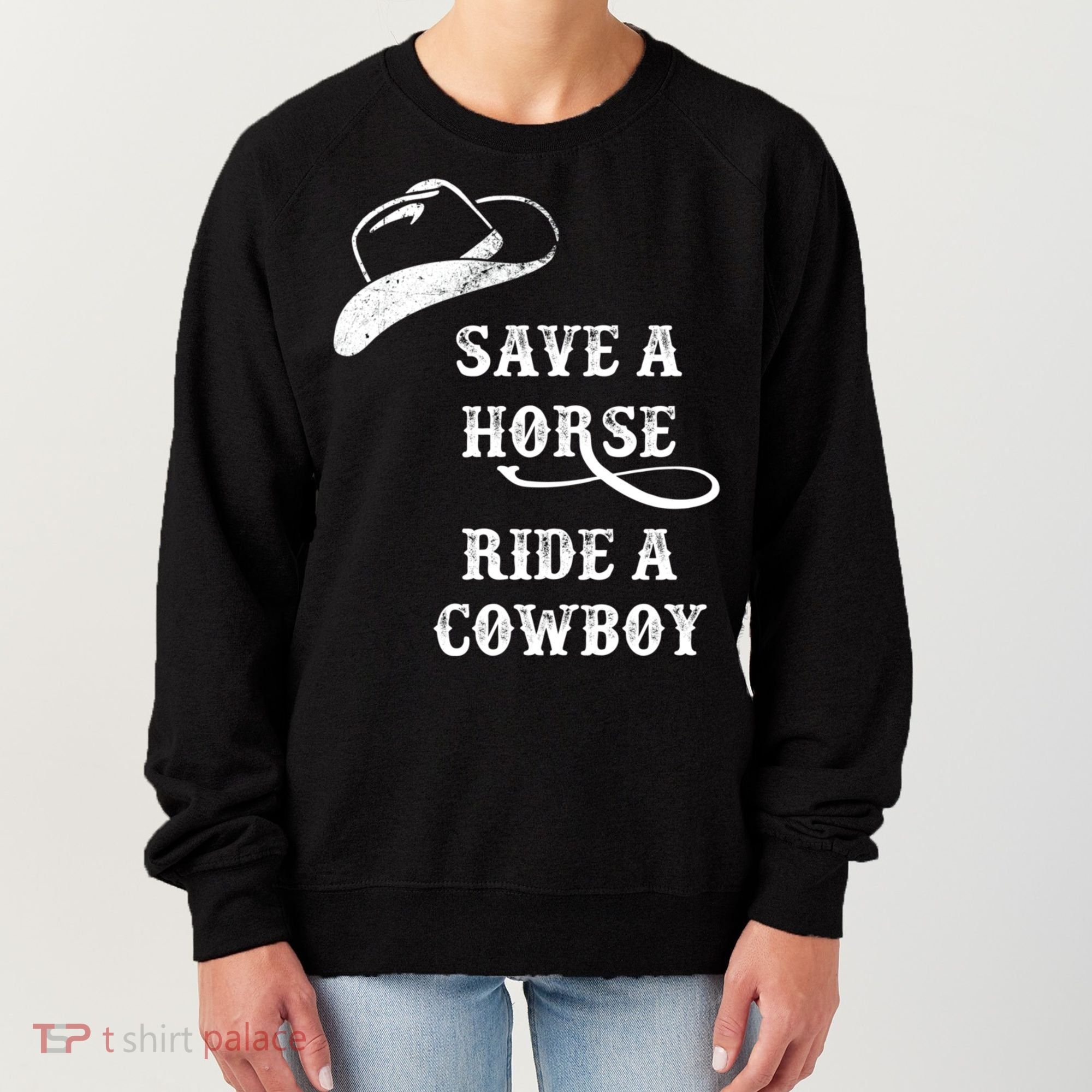 Save A Horse, Ride A Cowboy! Women's Sweatshirt