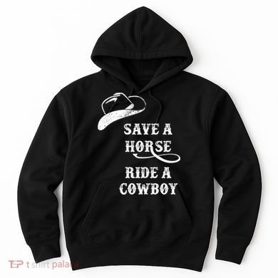 Save A Horse, Ride A Cowboy! Hoodie