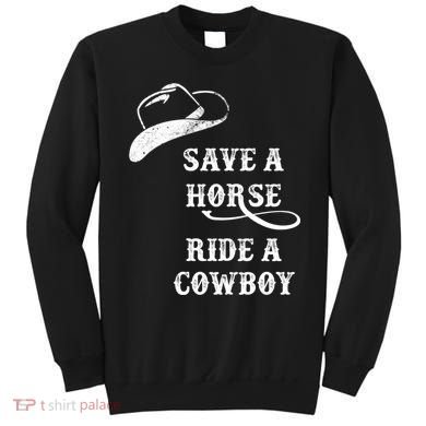 Save A Horse, Ride A Cowboy! Sweatshirt