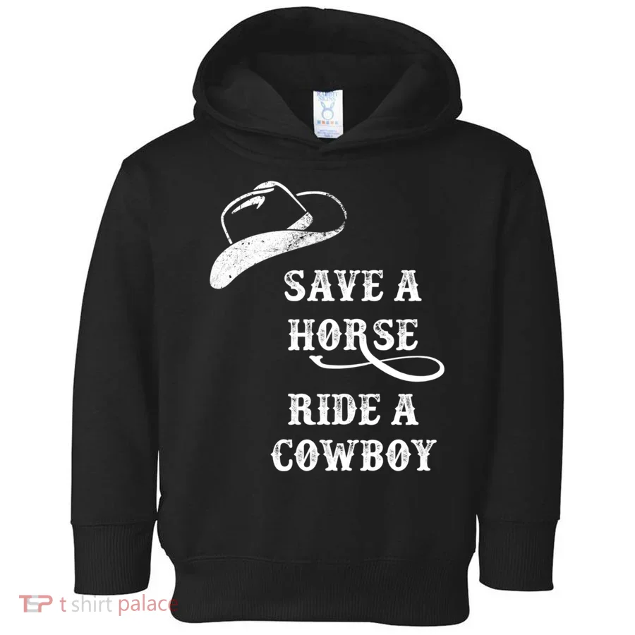 Save A Horse, Ride A Cowboy! Toddler Hoodie