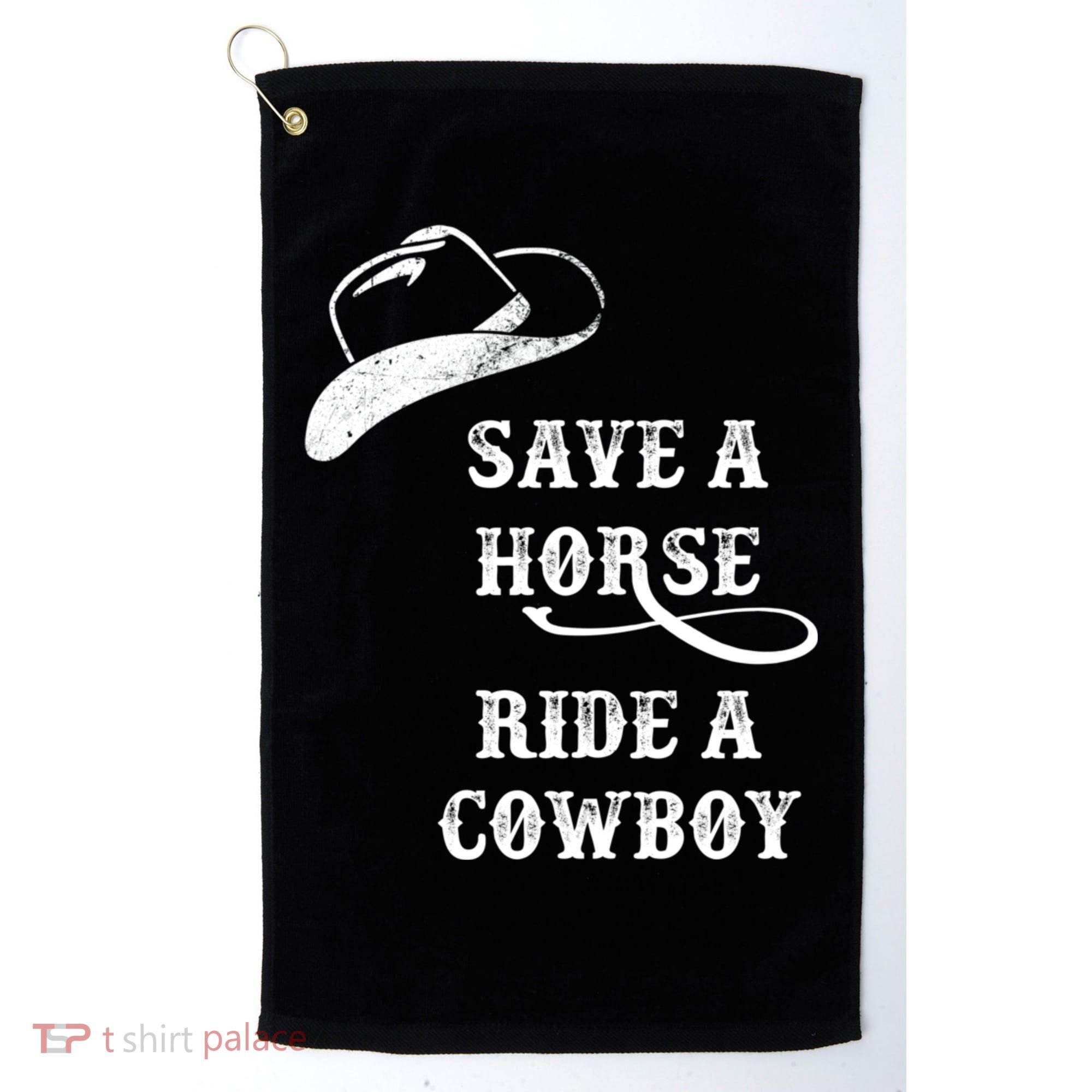 Save A Horse, Ride A Cowboy! Golf Towel